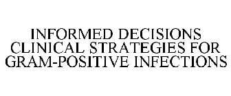 INFORMED DECISIONS CLINICAL STRATEGIES FOR GRAM-POSITIVE INFECTIONS