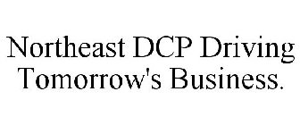 NORTHEAST DCP DRIVING TOMORROW'S BUSINESS.