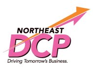 DCP NORTHEAST DRIVING TOMORROW'S BUSINESS.