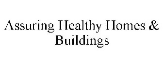 ASSURING HEALTHY HOMES & BUILDINGS