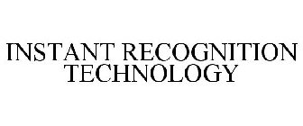 INSTANT RECOGNITION TECHNOLOGY
