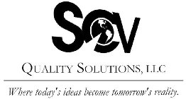 SCV QUALITY SOLUTIONS, LLC WHERE TODAY'S IDEAS BECOME TOMORROW'S REALITY.