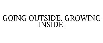GOING OUTSIDE. GROWING INSIDE.