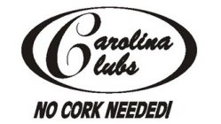 CAROLINA CLUBS NO CORK NEEDED!