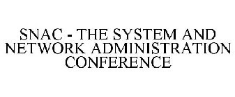 SNAC - THE SYSTEM AND NETWORK ADMINISTRATION CONFERENCE