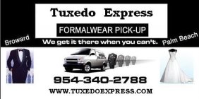 TUXEDO EXPRESS FORMALWEAR PICK-UP WE GET IT THERE WHEN YOU CAN'T. BROWARD PALM BEACH