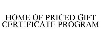 HOME OF PRICED GIFT CERTIFICATE PROGRAM