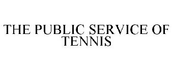 THE PUBLIC SERVICE OF TENNIS