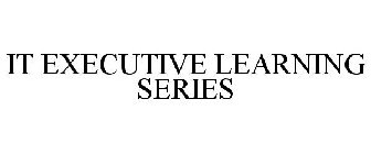 IT EXECUTIVE LEARNING SERIES