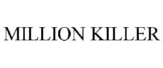 MILLION KILLER