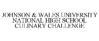 JOHNSON & WALES UNIVERSITY NATIONAL HIGH SCHOOL CULINARY CHALLENGE