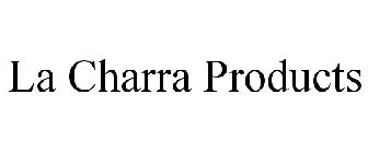 LA CHARRA PRODUCTS