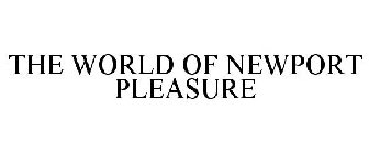 THE WORLD OF NEWPORT PLEASURE