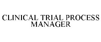 CLINICAL TRIAL PROCESS MANAGER