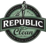 REPUBLIC OF CLEAN TRADE MARK TOGETHER WE CAN CLEAN THIS PLACE UP!