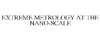 EXTREME METROLOGY AT THE NANO-SCALE