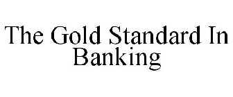 THE GOLD STANDARD IN BANKING