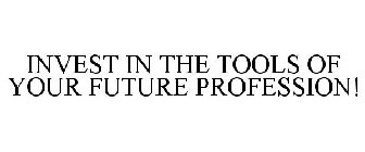 INVEST IN THE TOOLS OF YOUR FUTURE PROFESSION!
