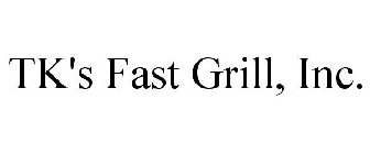 TK'S FAST GRILL, INC.