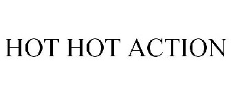HOT HOT ACTION