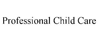PROFESSIONAL CHILD CARE