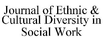 JOURNAL OF ETHNIC & CULTURAL DIVERSITY IN SOCIAL WORK