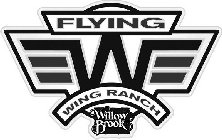 FLYING W WING RANCH WILLOW BROOK