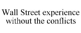 WALL STREET EXPERIENCE WITHOUT THE CONFLICTS