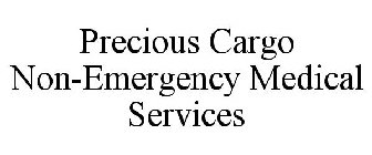 PRECIOUS CARGO NON-EMERGENCY MEDICAL SERVICES