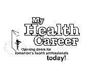 MY HEALTH CAREER OPENING DOORS FOR TOMORROW'S HEALTH PROFESSIONALS TODAY!