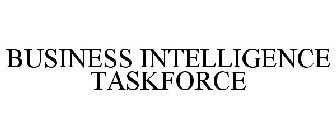 BUSINESS INTELLIGENCE TASKFORCE