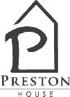 P PRESTON HOUSE