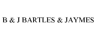 B & J BARTLES & JAYMES