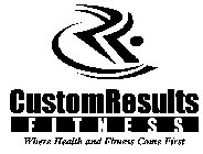 CR CUSTOMRESULTS FITNESS WHERE HEALTH AND FITNESS COME FIRST