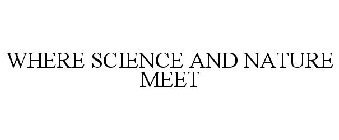 WHERE SCIENCE AND NATURE MEET