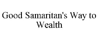 GOOD SAMARITAN'S WAY TO WEALTH