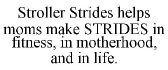 STROLLER STRIDES HELPS MOMS MAKE STRIDES IN FITNESS, IN MOTHERHOOD, AND IN LIFE.