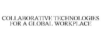 COLLABORATIVE TECHNOLOGIES FOR A GLOBAL WORKPLACE