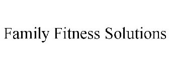 FAMILY FITNESS SOLUTIONS