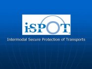 I-SPOT INTERMODAL SECURE PROTECTION OF TRANSPORTS