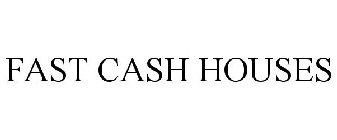 FAST CASH HOUSES