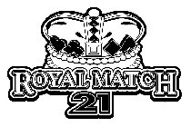 ROYAL MATCH 21