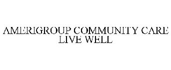 AMERIGROUP COMMUNITY CARE LIVE WELL