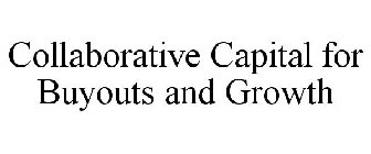 COLLABORATIVE CAPITAL FOR BUYOUTS AND GROWTH