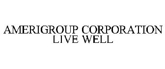 AMERIGROUP CORPORATION LIVE WELL