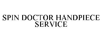 SPIN DOCTOR HANDPIECE SERVICE