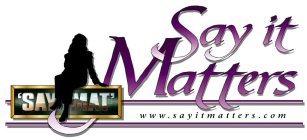 SAY IT MATTERS 'SAYMAT' WWW.SAYITMATTERS.COM