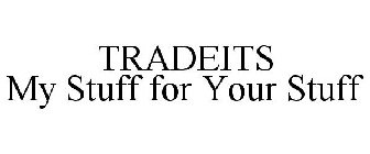 TRADEITS MY STUFF FOR YOUR STUFF