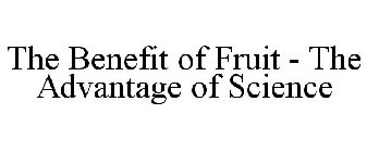 THE BENEFIT OF FRUIT - THE ADVANTAGE OF SCIENCE