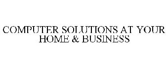 COMPUTER SOLUTIONS AT YOUR HOME & BUSINESS